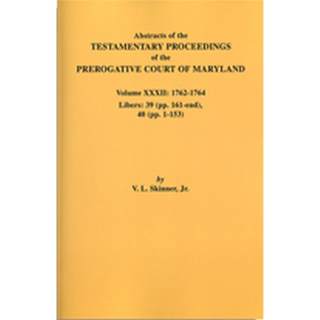 Abstracts of the Testamentary Proceedings of the Prerogative Court of Maryland, Volume XXXII