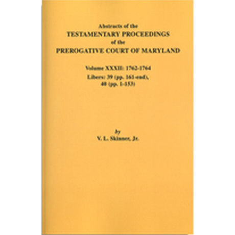 Abstracts of the Testamentary Proceedings of the Prerogative Court of Maryland, Volume XXXII