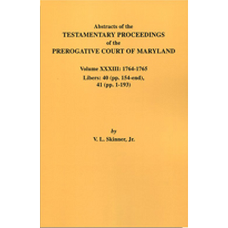 Abstracts of the Testamentary Proceedings of the Prerogative Court of Maryland, Volume XXXIII