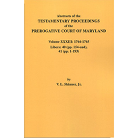 Abstracts of the Testamentary Proceedings of the Prerogative Court of Maryland, Volume XXXIII