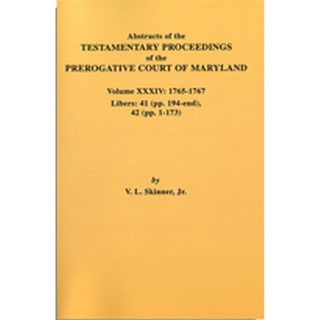 Abstracts of the Testamentary Proceedings of the Prerogative Court of Maryland, Volume XXXIV: 1765-1767
