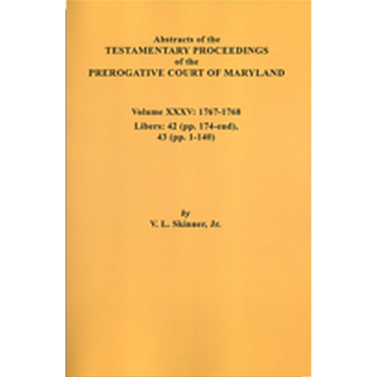 Abstracts of the Testamentary Proceedings of the Prerogative Court of Maryland, Volume XXXV