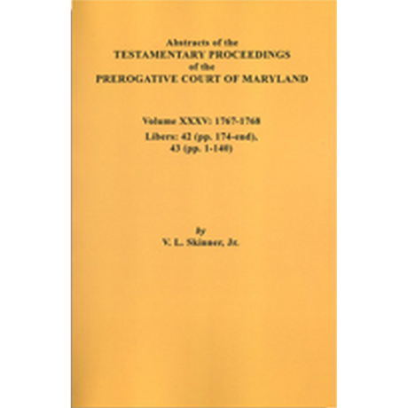 Abstracts of the Testamentary Proceedings of the Prerogative Court of Maryland, Volume XXXV