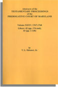 Abstracts of the Testamentary Proceedings of the Prerogative Court of Maryland, Volume XXXV: 1767-1768; Libers 42 (pp. 174-end), 43 (pp. 1-140)