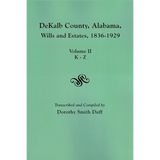 DeKalb County, Alabama Wills and Estates, 1836-1929, Volume II: Estates K-Z