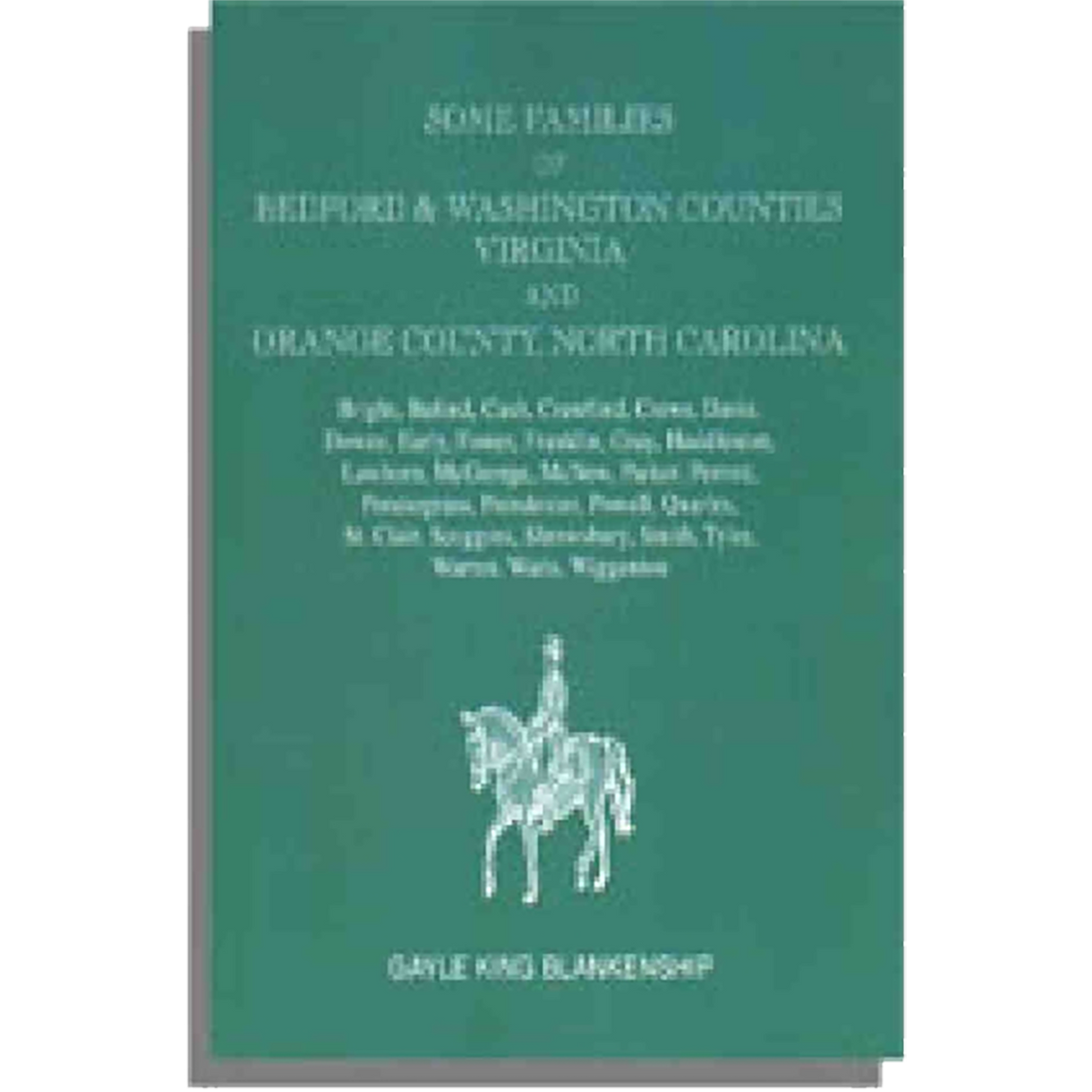 Virginia and North Carolina Genealogies: Some Families of Bedford and Washington Counties, Virginia and Orange County, North Carolina