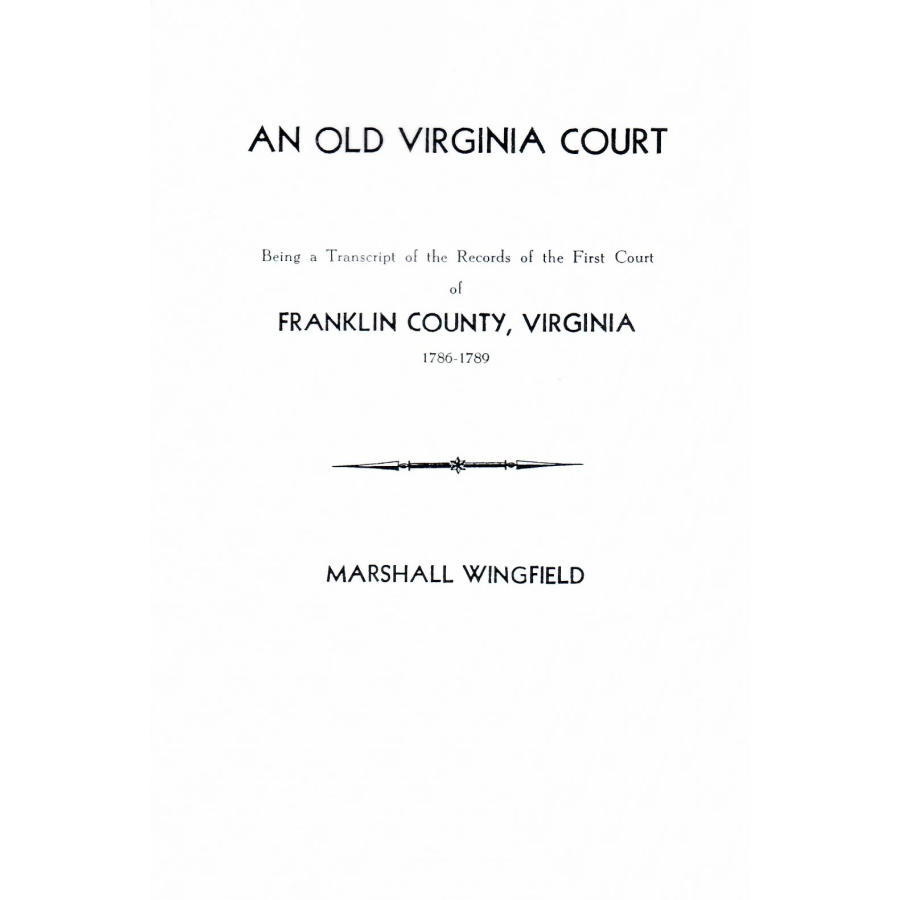 An Old Virginia Court, Being a Transcript of the Records of the First Court of Franklin County, Virginia, 1786-1789