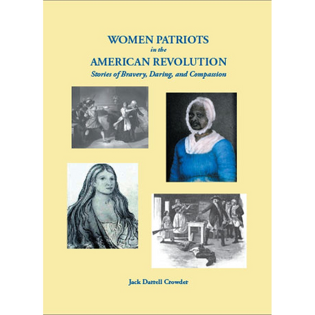 Women Patriots in the American Revolution Stories of Bravery, Daring, and Compassion