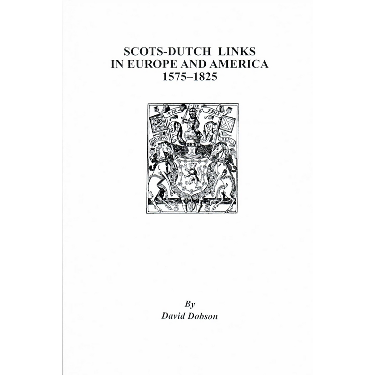 Scots-Dutch Links in Europe and America, 1575-1825, Volume I
