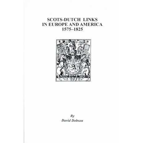Scots-Dutch Links in Europe and America, 1575-1825, Volume I