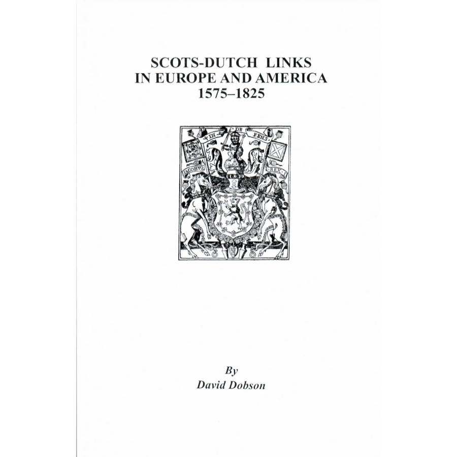 Scots-Dutch Links in Europe and America, 1575-1825, Volume I