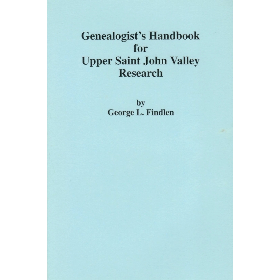 Genealogist's Handbook for Upper Saint John Valley Research