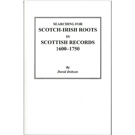 Searching for Scotch-Irish Roots in Scottish Records, 1600-1750