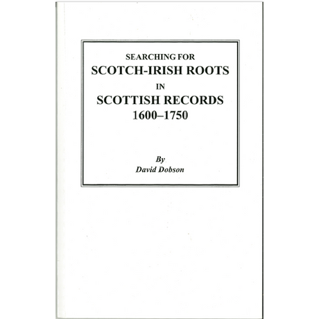 Searching for Scotch-Irish Roots in Scottish Records, 1600-1750