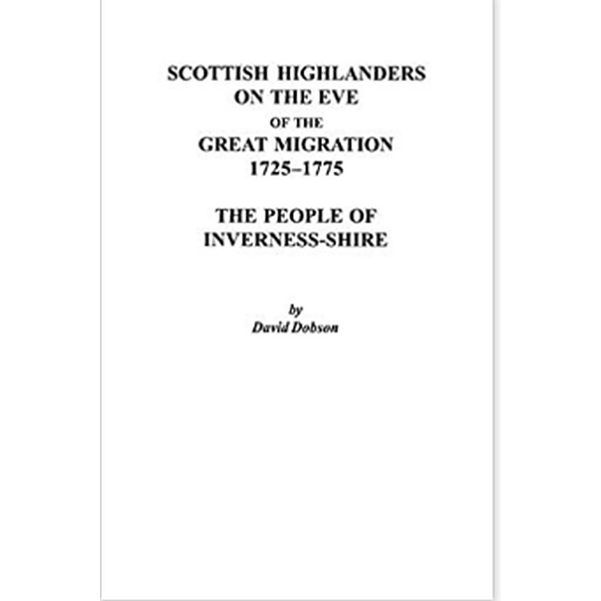 Scottish Highlanders on the Eve of the Great Migration, 1725-1775: The People of Inverness-shire