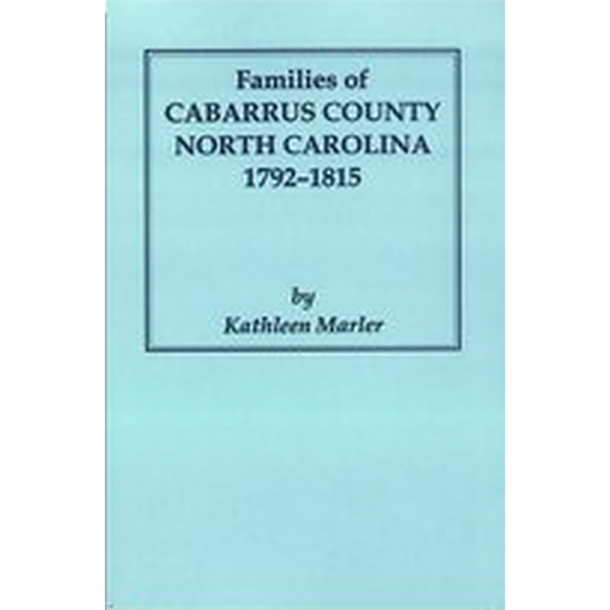 Families of Cabarrus County, North Carolina, 1792-1815