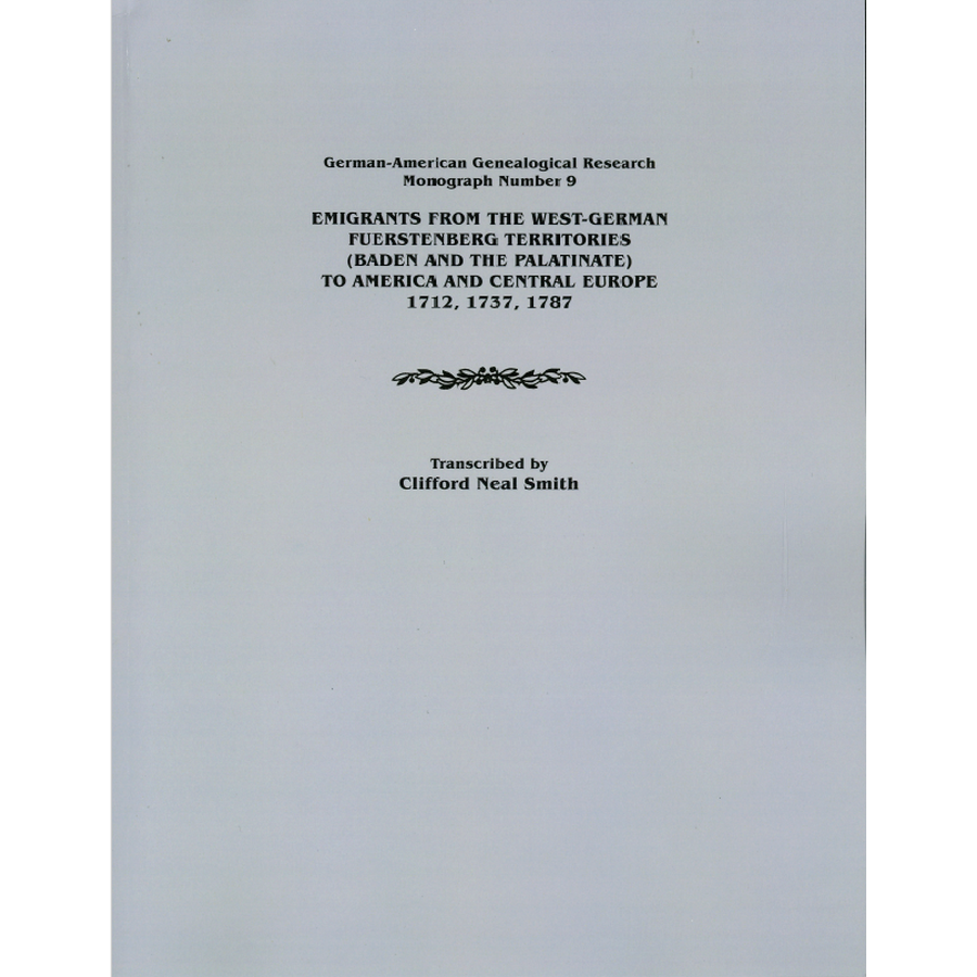 Emigrants from the West-German Fuerstenberg Territories (Baden and the Palatinate) to America and Central Europe 1712, 1737, 1787