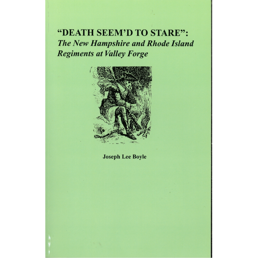 "Death Seem'd to Stare": The New Hampshire and Rhode Island Regiments at Valley Forge