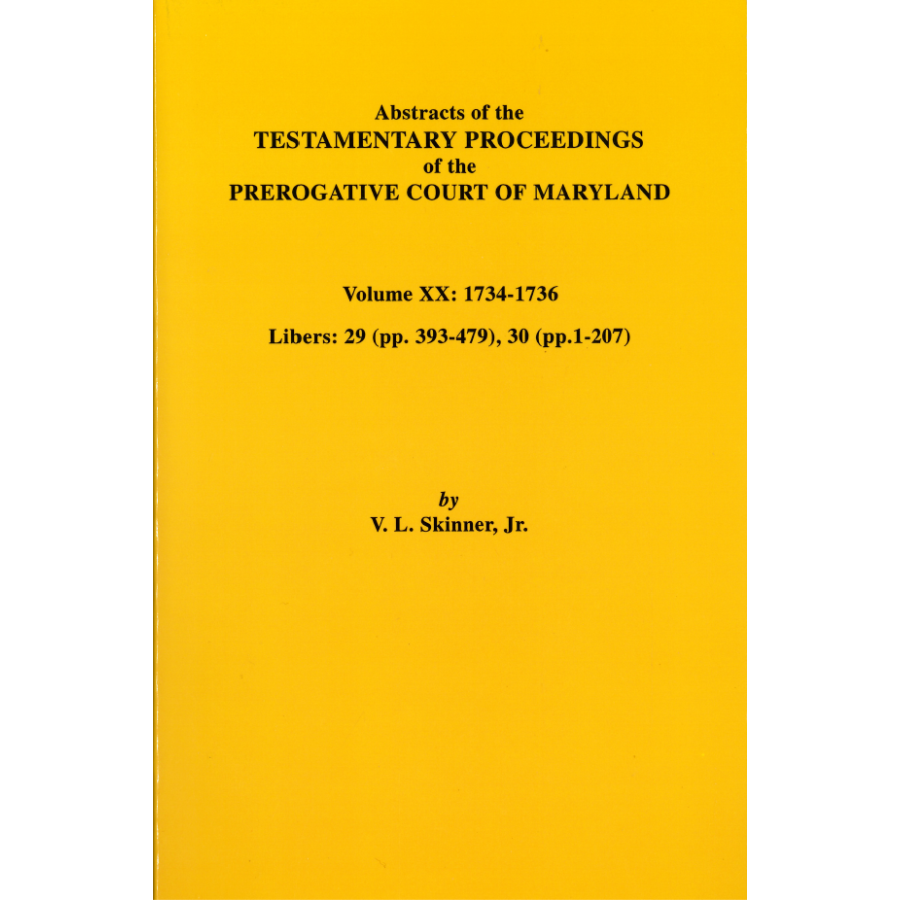 Abstracts of the Testamentary Proceedings of the Prerogative Court of Maryland, Volume XX