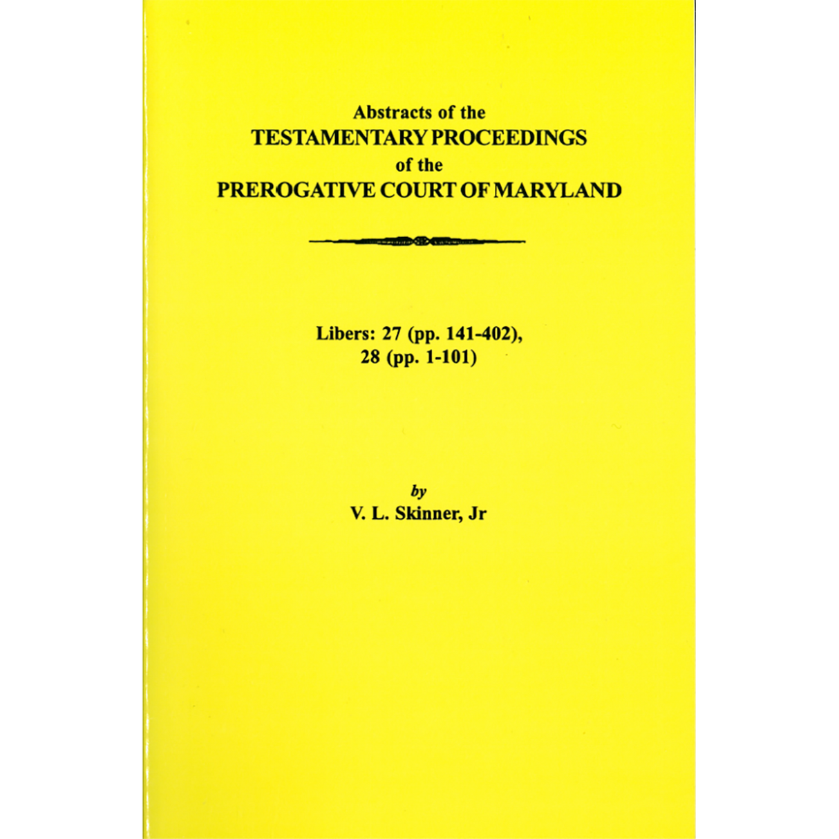 Abstracts of the Testamentary Proceedings of the Prerogative Court of Maryland, Volume XVII