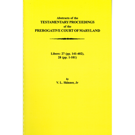 Abstracts of the Testamentary Proceedings of the Prerogative Court of Maryland, Volume XVII