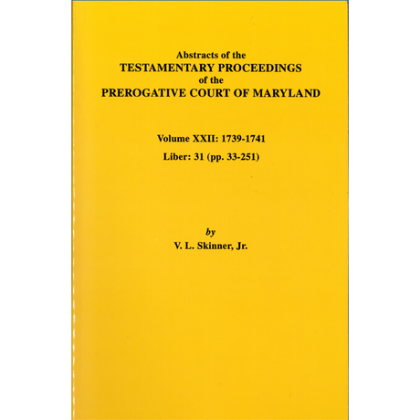 Abstracts of the Testamentary Proceedings of the Prerogative Court of Maryland, Volume XXII