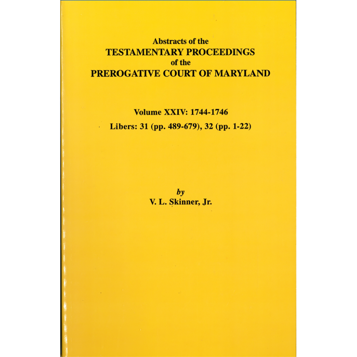 Abstracts of the Testamentary Proceedings of the Prerogative Court of Maryland, Volume XXIV