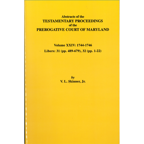 Abstracts of the Testamentary Proceedings of the Prerogative Court of Maryland, Volume XXIV