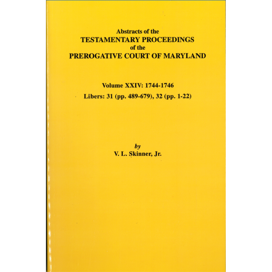 Abstracts of the Testamentary Proceedings of the Prerogative Court of Maryland, Volume XXIV