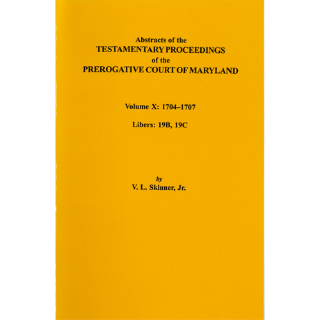 Abstracts of the Testamentary Proceedings of the Prerogative Court of Maryland, Volume X
