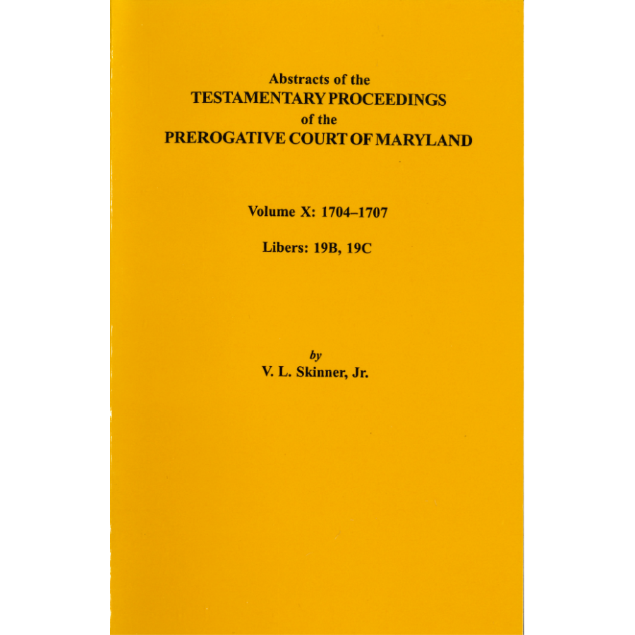 Abstracts of the Testamentary Proceedings of the Prerogative Court of Maryland, Volume X