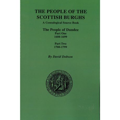 The People of the Scottish Burghs: Dundee, 1600-1799, Two Parts in One