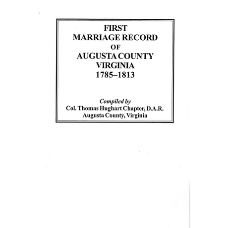 First Marriage Records of Augusta County, Virginia, 1785-1813