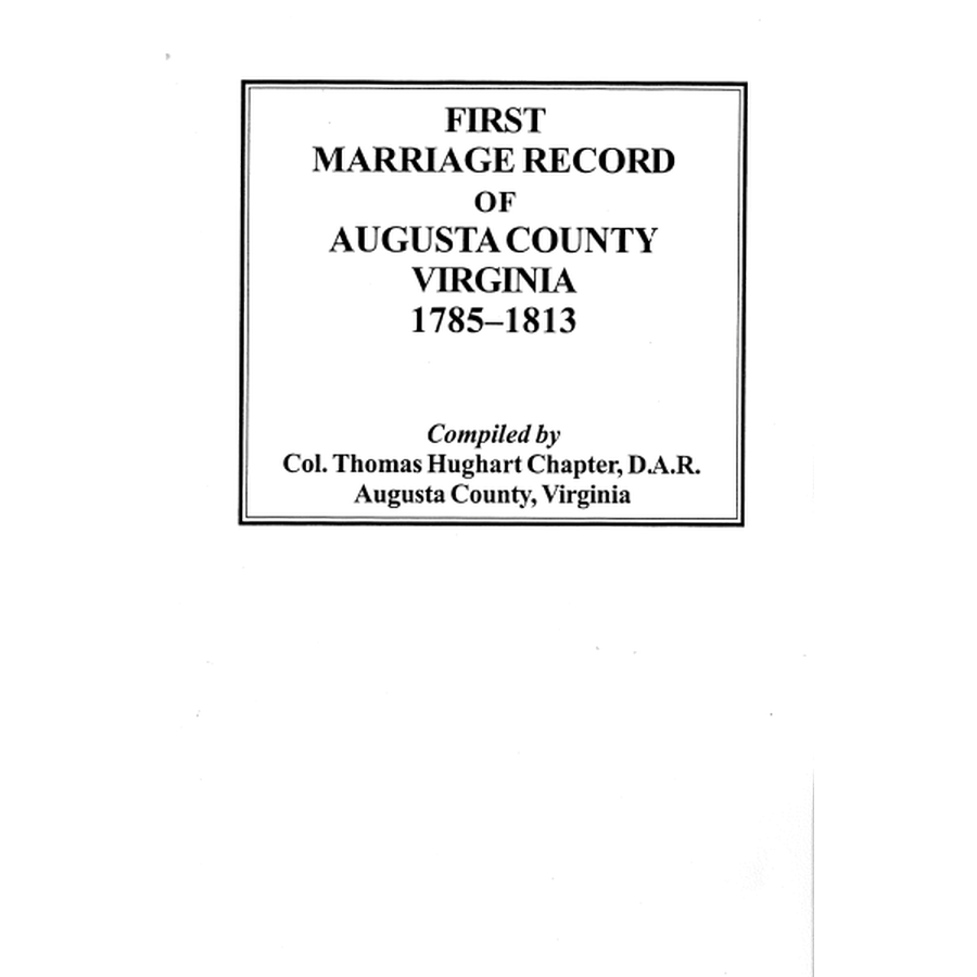 First Marriage Records of Augusta County, Virginia, 1785-1813