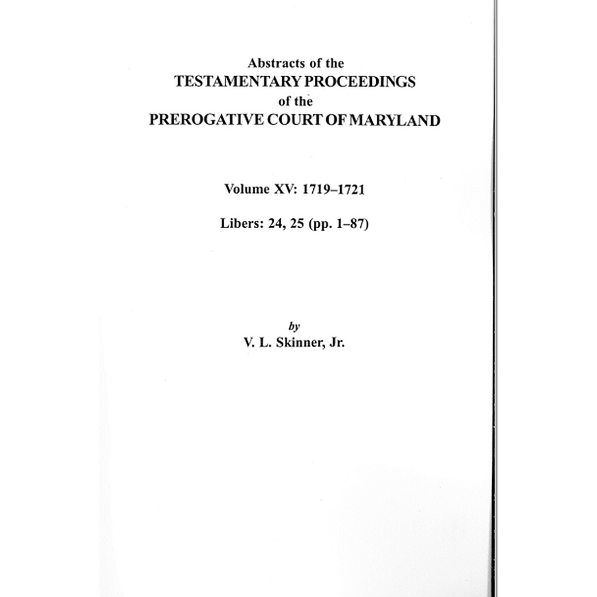 Abstracts of the Testamentary Proceedings of the Prerogative Court of Maryland, Volume XV: 1719-1721; Libers 24, 25 (pp. 1-87)