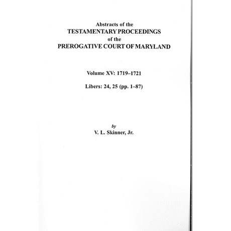Abstracts of the Testamentary Proceedings of the Prerogative Court of Maryland, Volume XV: 1719-1721; Libers 24, 25 (pp. 1-87)