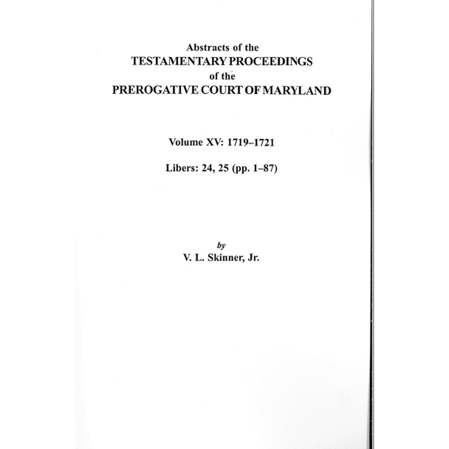 Abstracts of the Testamentary Proceedings of the Prerogative Court of Maryland, Volume XV: 1719-1721; Libers 24, 25 (pp. 1-87)