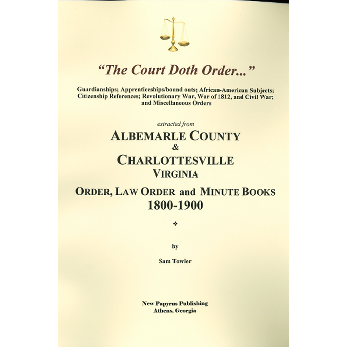 The Court Doth Order: Records from the Albemarle County and Charlottesville, Virginia Order, Law Order and Minute Books, 1800-1900