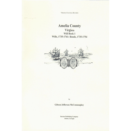 Amelia County, Virginia Will Book 1: Wills, 1735-1761 and Bonds, 1735-1754