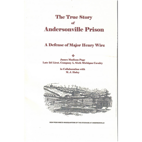 The True Story of Andersonville Prison: A defense of Major Henry Wirz