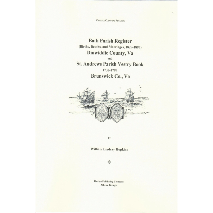 Bath Parish Register (Births, Deaths, and Marriages), 1827-1897 of Dinwiddie County, Virginia and St. Andrews Parish Vestry Book, 1732-1797