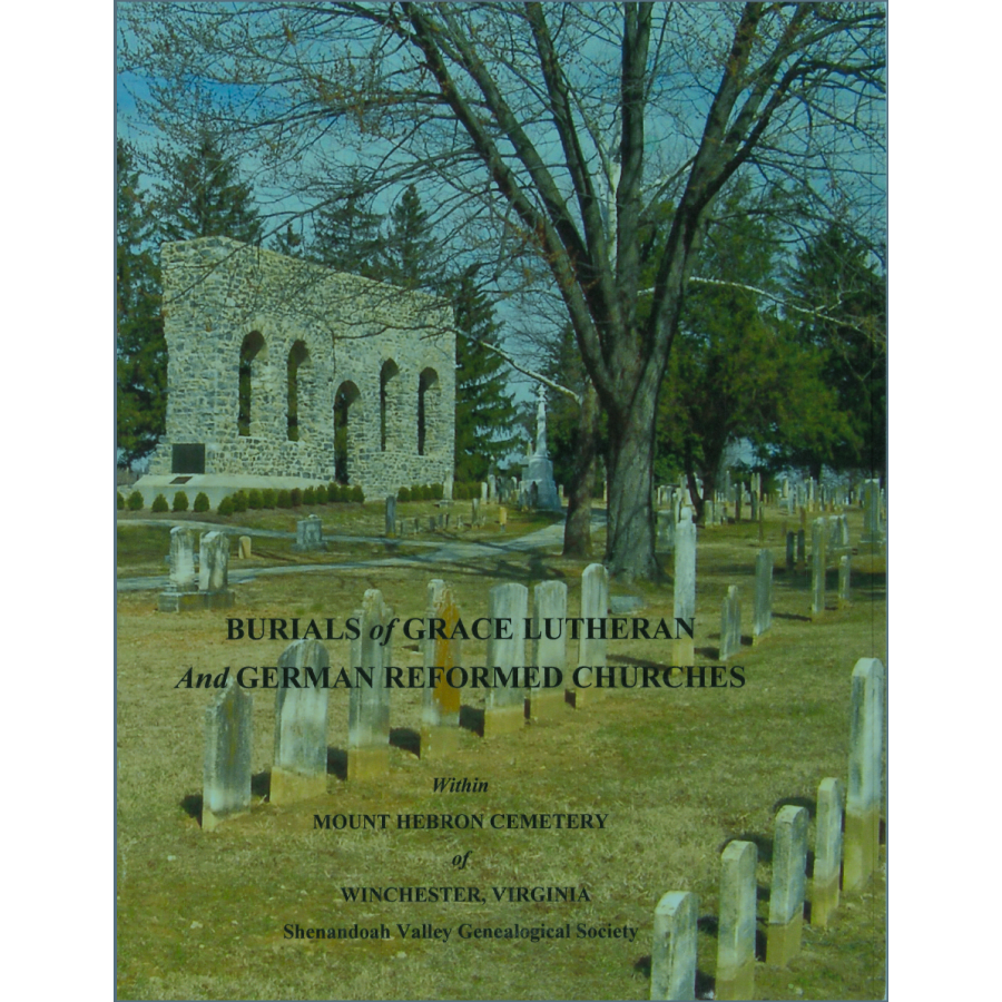 Burials of Grace Lutheran and German Reformed Churches within Mt. Hebron Cemetery of Winchester, Virginia