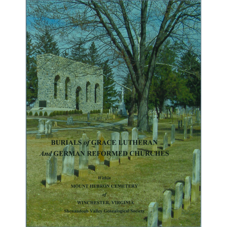 Burials of Grace Lutheran and German Reformed Churches within Mt. Hebron Cemetery of Winchester, Virginia