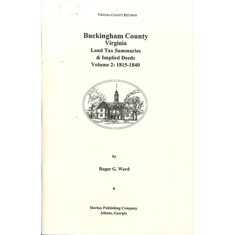 Buckingham County, Virginia Land Tax Summaries and Implied Deeds, Volume 2: 1815-1840