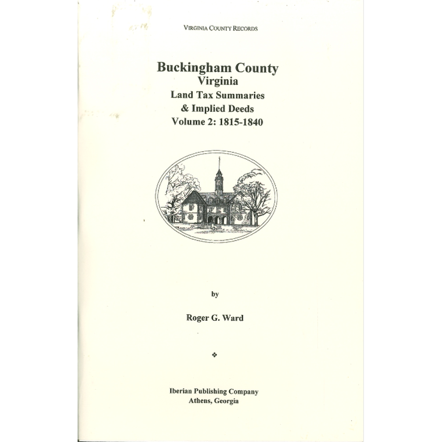Buckingham County, Virginia Land Tax Summaries and Implied Deeds, Volume 2: 1815-1840