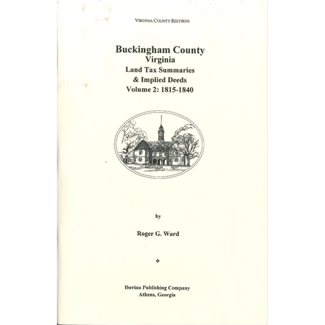 Buckingham County, Virginia Land Tax Summaries and Implied Deeds, Volume 2: 1815-1840