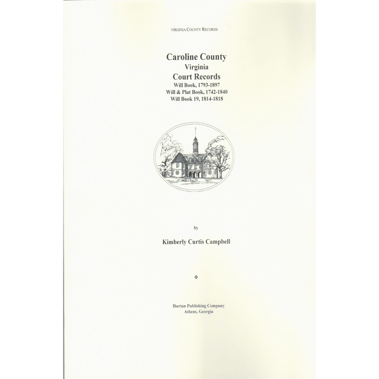 Caroline County, Virginia Court Records: Will Book 1793-1897, Will and Plat Book 1742-1840; Will Book 19, 1814-1818