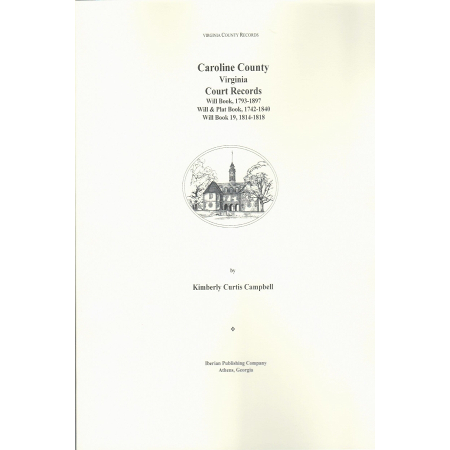 Caroline County, Virginia Court Records: Will Book 1793-1897, Will and Plat Book 1742-1840; Will Book 19, 1814-1818