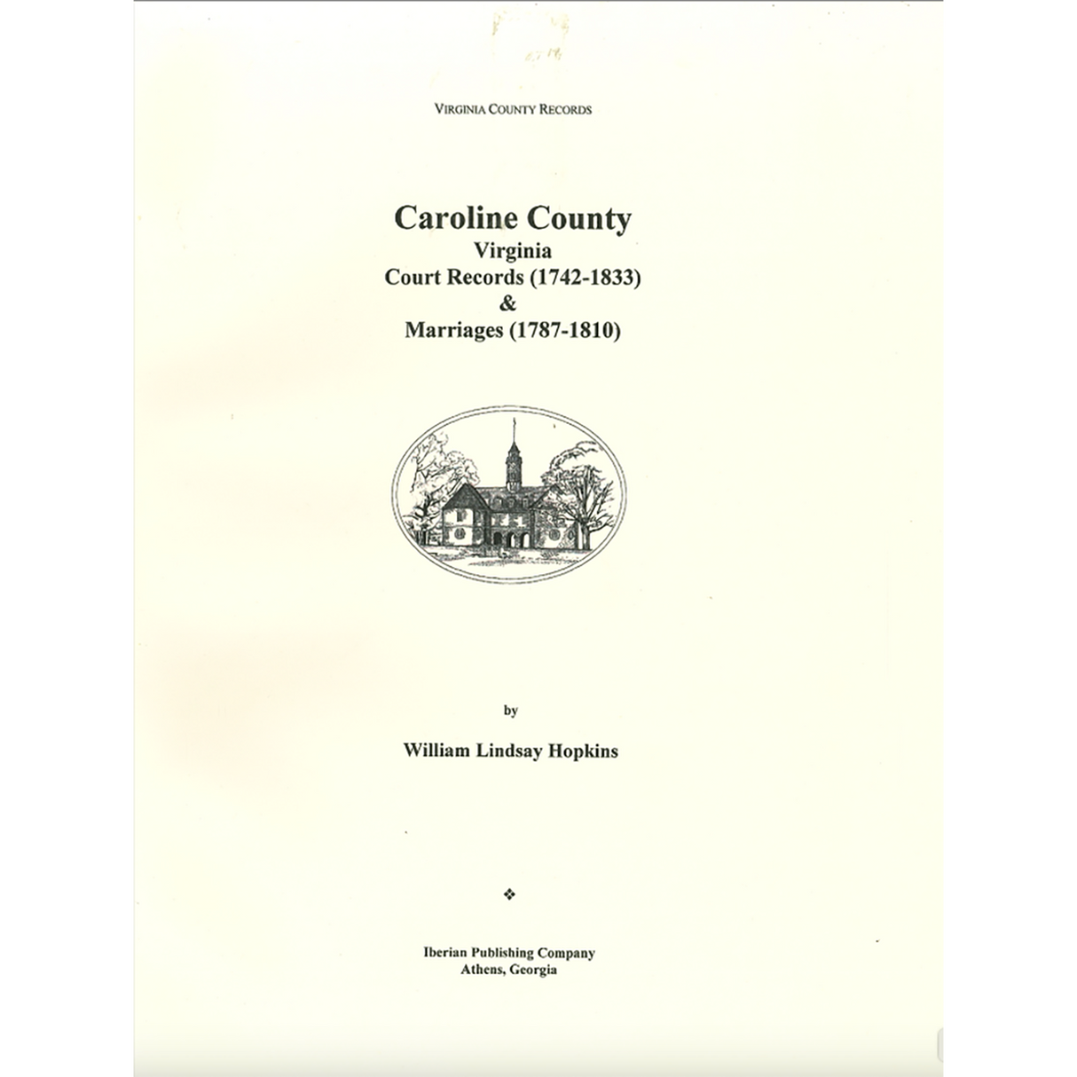 Caroline County, Virginia Court Records 1742-1833 and Marriages, 1782-1810