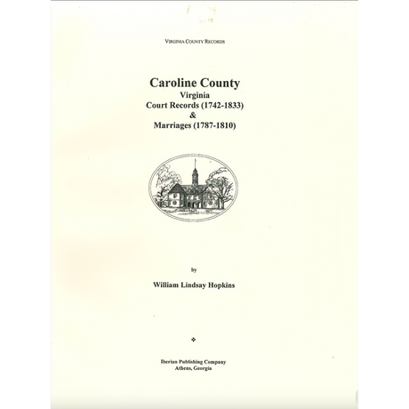 Caroline County, Virginia Court Records 1742-1833 and Marriages, 1782-1810